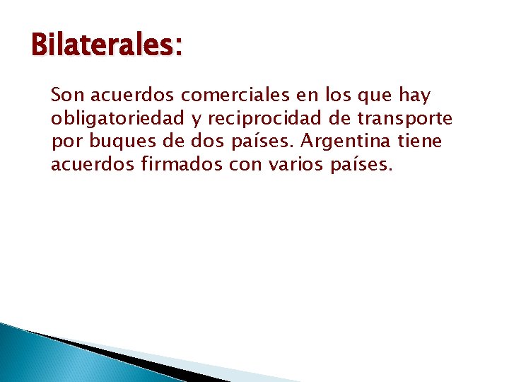 Bilaterales: Son acuerdos comerciales en los que hay obligatoriedad y reciprocidad de transporte por