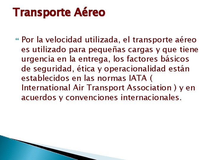 Transporte Aéreo Por la velocidad utilizada, el transporte aéreo es utilizado para pequeñas cargas