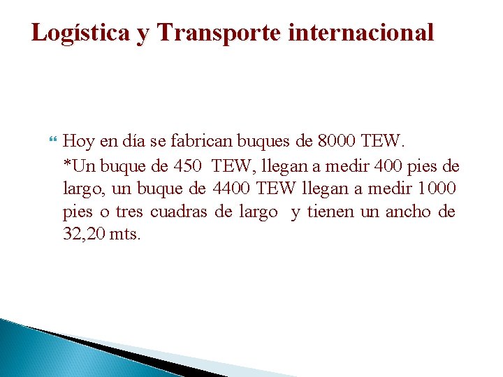 Logística y Transporte internacional Hoy en día se fabrican buques de 8000 TEW. *Un