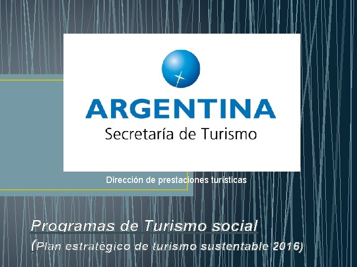 Dirección de prestaciones turísticas Programas de Turismo social (Plan estratégico de turismo sustentable 2016)