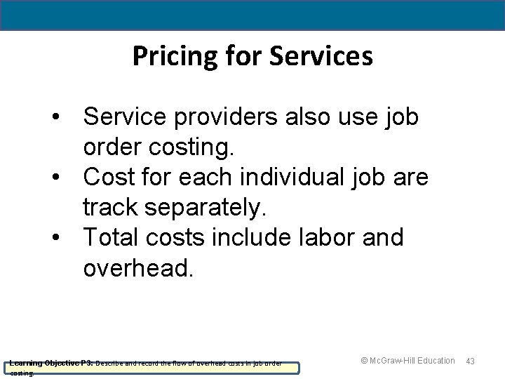 Pricing for Services • Service providers also use job order costing. • Cost for