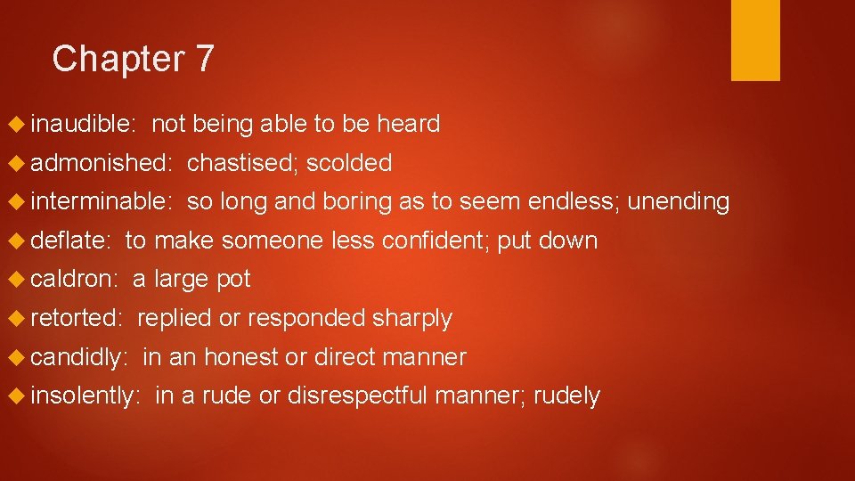 Chapter 7 inaudible: not being able to be heard admonished: chastised; scolded interminable: so