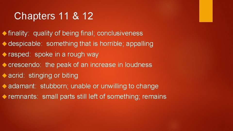 Chapters 11 & 12 finality: quality of being final; conclusiveness despicable: rasped: spoke in