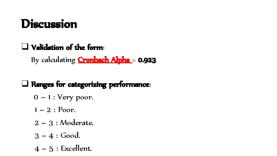 Discussion q Validation of the form: By calculating Cronbach Alpha = 0. 923 q