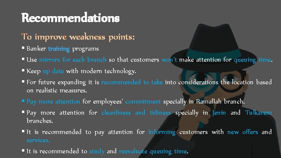 Recommendations To improve weakness points: § Banker training programs § Use mirrors for each