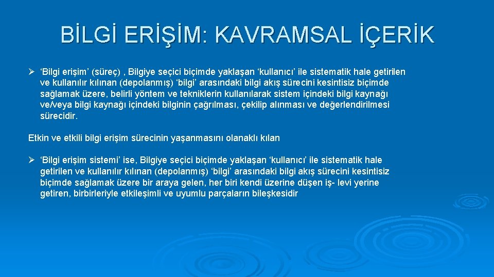 BİLGİ ERİŞİM: KAVRAMSAL İÇERİK Ø ‘Bilgi erişim’ (süreç) , Bilgiye seçici biçimde yaklaşan ‘kullanıcı’