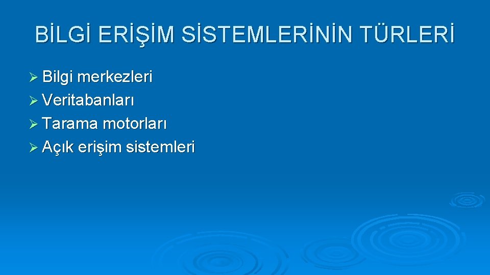 BİLGİ ERİŞİM SİSTEMLERİNİN TÜRLERİ Ø Bilgi merkezleri Ø Veritabanları Ø Tarama motorları Ø Açık