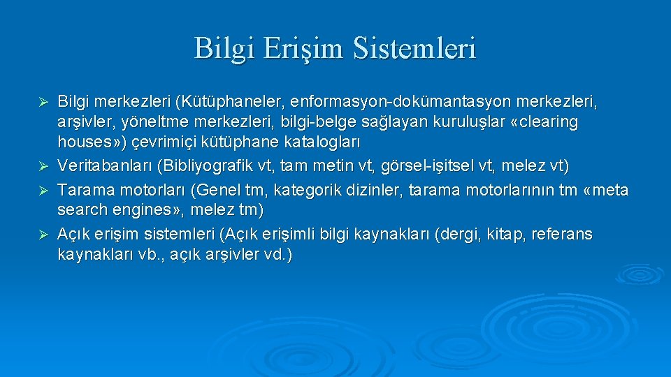 Bilgi Erişim Sistemleri Ø Ø Bilgi merkezleri (Kütüphaneler, enformasyon-dokümantasyon merkezleri, arşivler, yöneltme merkezleri, bilgi-belge