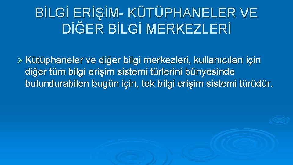 BİLGİ ERİŞİM- KÜTÜPHANELER VE DİĞER BİLGİ MERKEZLERİ Ø Kütüphaneler ve diğer bilgi merkezleri, kullanıcıları