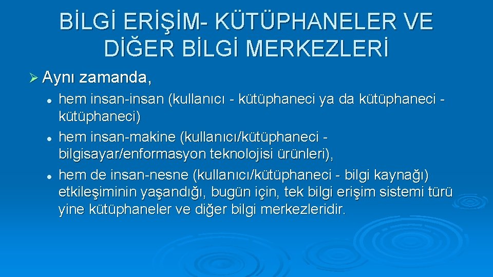 BİLGİ ERİŞİM- KÜTÜPHANELER VE DİĞER BİLGİ MERKEZLERİ Ø Aynı zamanda, l l l hem