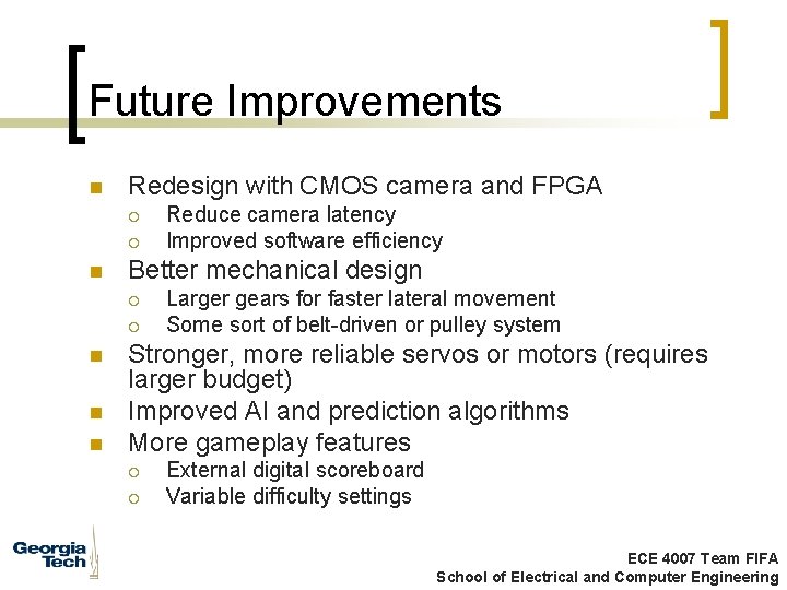 Future Improvements n Redesign with CMOS camera and FPGA ¡ ¡ n Better mechanical