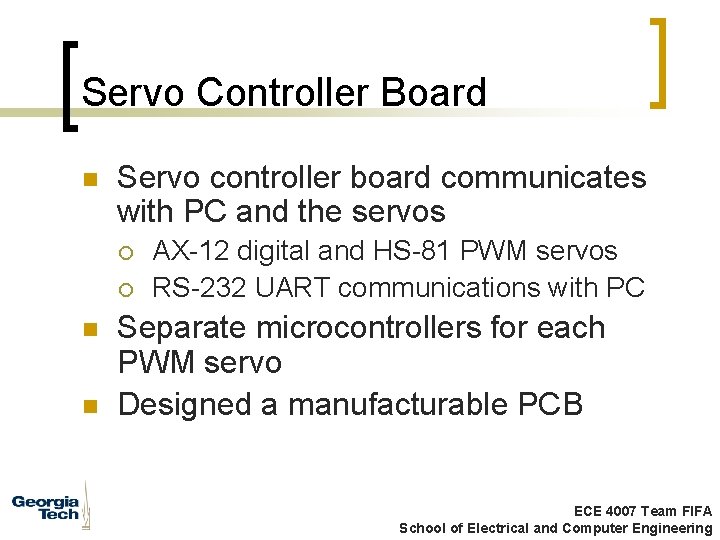 Servo Controller Board n Servo controller board communicates with PC and the servos ¡