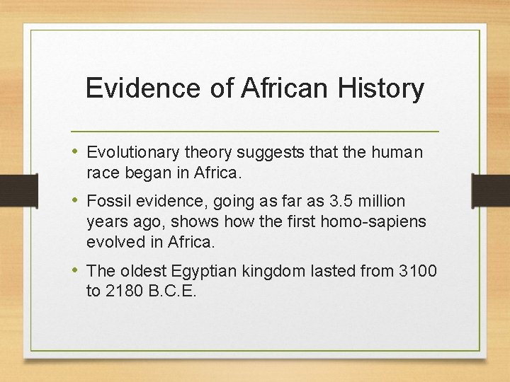 Evidence of African History • Evolutionary theory suggests that the human race began in