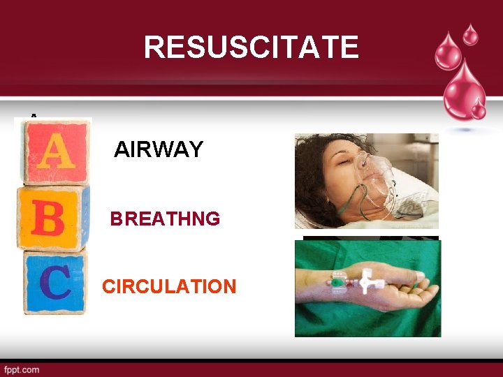 RESUSCITATE A AIRWAY BREATHNG CIRCULATION 