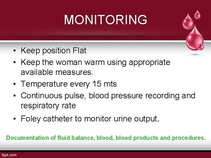 MONITORING • Keep position Flat • Keep the woman warm using appropriate available measures.