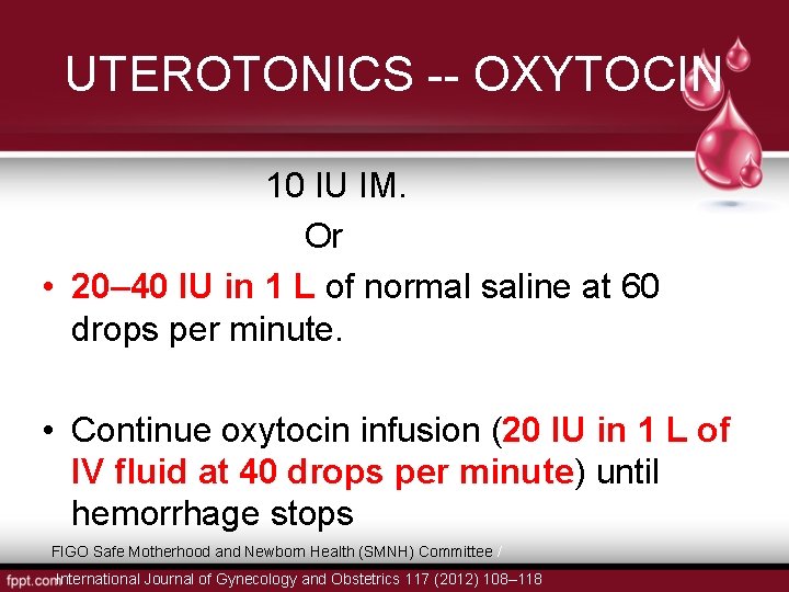 UTEROTONICS -- OXYTOCIN 10 IU IM. Or • 20– 40 IU in 1 L