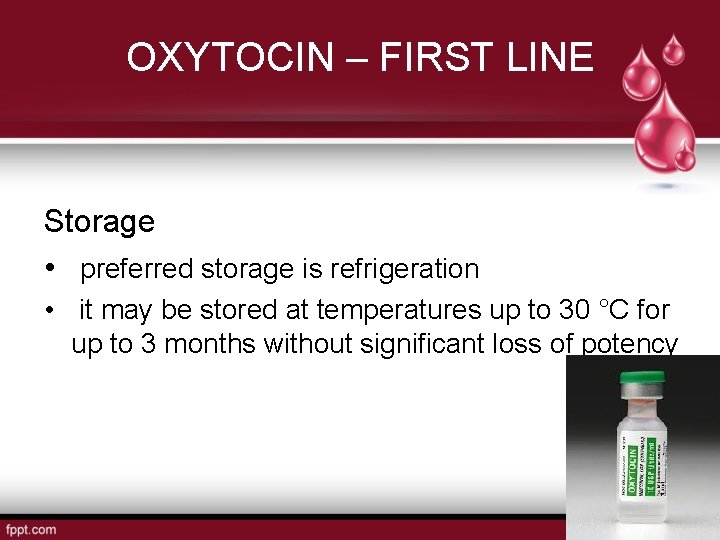 OXYTOCIN – FIRST LINE Storage • preferred storage is refrigeration • it may be