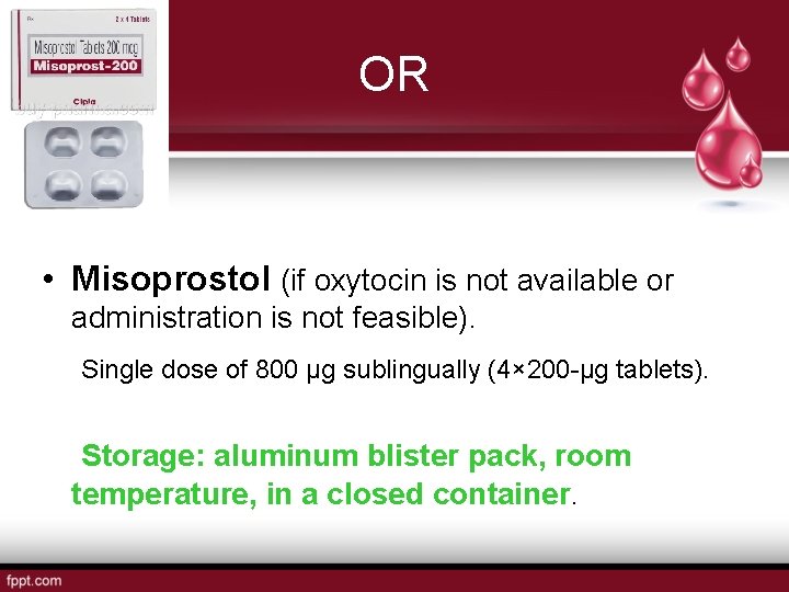 OR • Misoprostol (if oxytocin is not available or administration is not feasible). Single