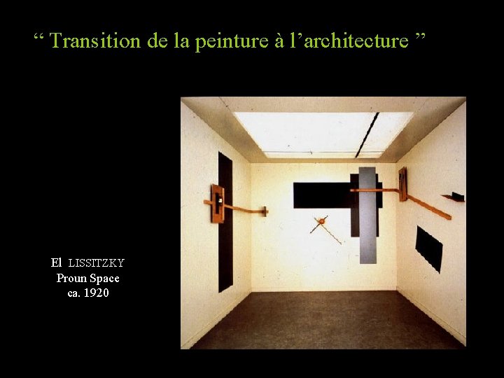 “ Transition de la peinture à l’architecture ” El LISSITZKY Proun Space ca. 1920