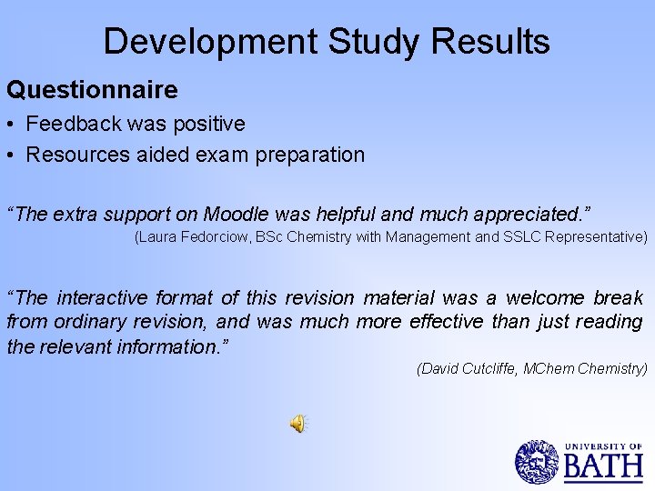 Development Study Results Questionnaire • Feedback was positive • Resources aided exam preparation “The