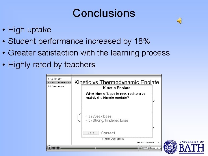 Conclusions • • High uptake Student performance increased by 18% Greater satisfaction with the