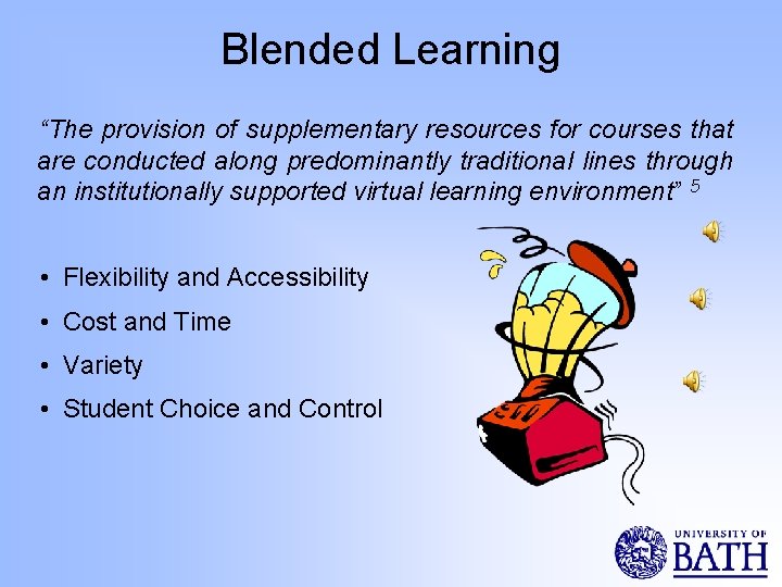 Blended Learning “The provision of supplementary resources for courses that are conducted along predominantly