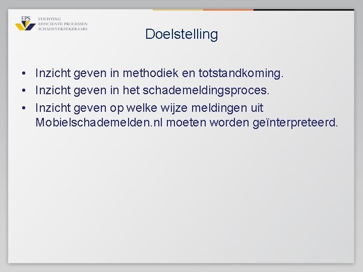 Doelstelling • Inzicht geven in methodiek en totstandkoming. • Inzicht geven in het schademeldingsproces.