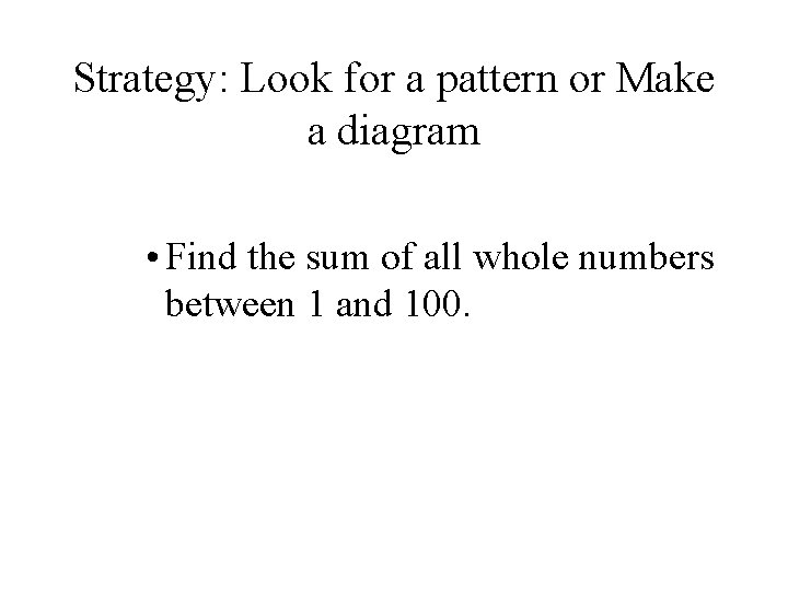 Strategy: Look for a pattern or Make a diagram • Find the sum of Strategy: Look for a pattern or Make a diagram • Find the sum of