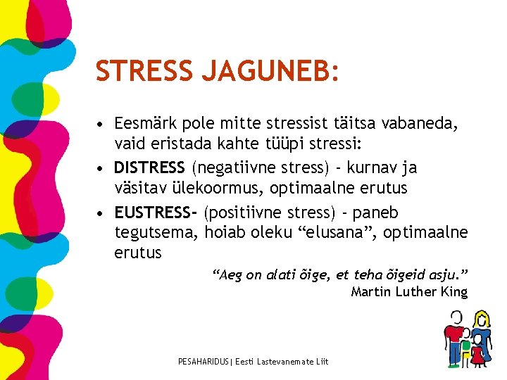 STRESS JAGUNEB: • Eesmärk pole mitte stressist täitsa vabaneda, vaid eristada kahte tüüpi stressi: