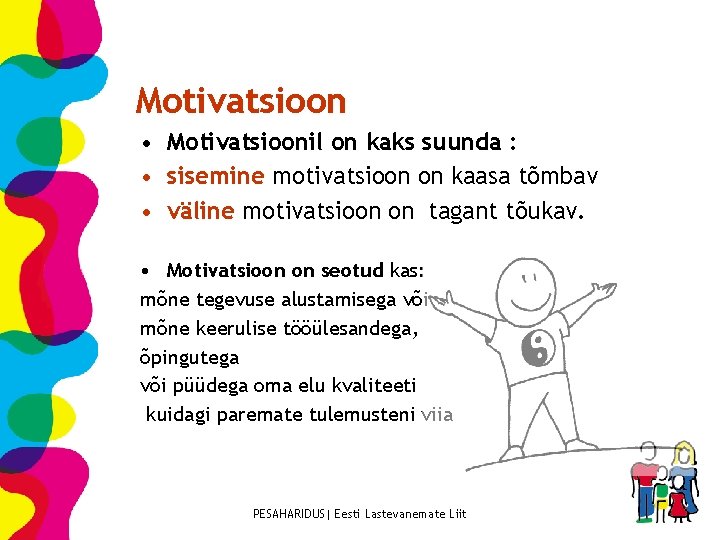 Motivatsioon • Motivatsioonil on kaks suunda : • sisemine motivatsioon on kaasa tõmbav •