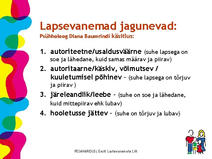 Lapsevanemad jagunevad: Psühholoog Diana Baumrindi käsitlus: 1. autoriteetne/usaldusväärne (suhe lapsega on soe ja lähedane,