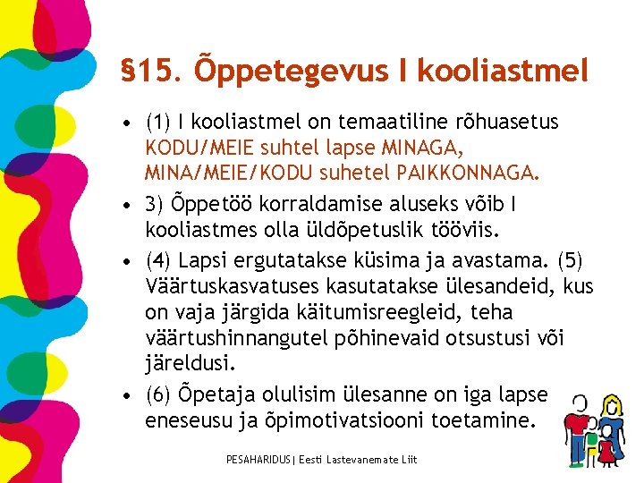 § 15. Õppetegevus I kooliastmel • (1) I kooliastmel on temaatiline rõhuasetus KODU/MEIE suhtel