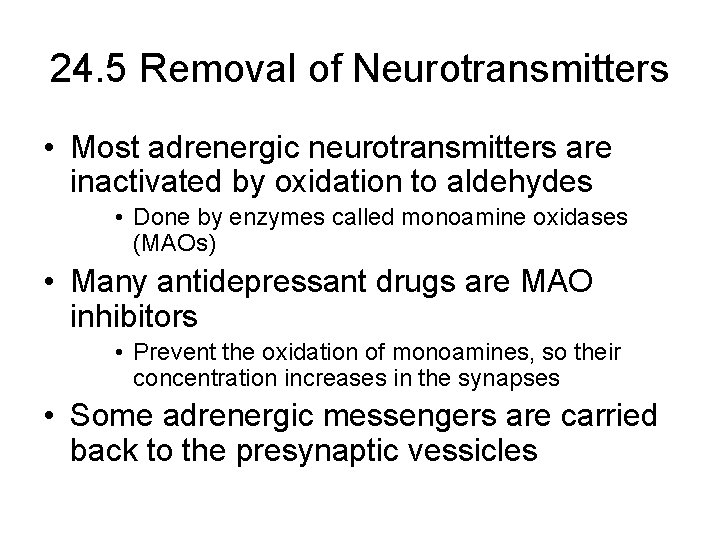 24. 5 Removal of Neurotransmitters • Most adrenergic neurotransmitters are inactivated by oxidation to