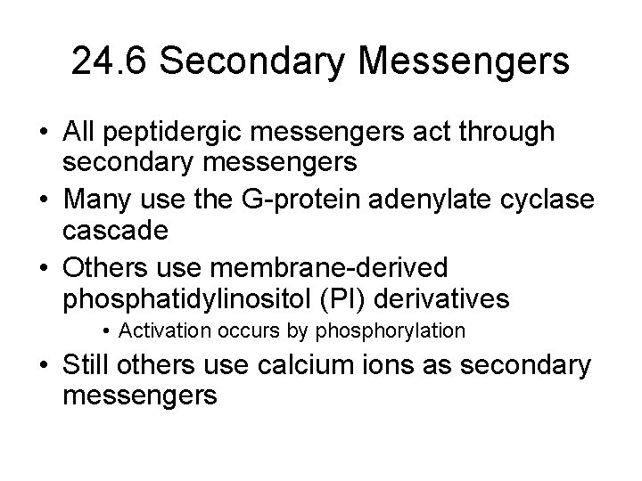 24. 6 Secondary Messengers • All peptidergic messengers act through secondary messengers • Many