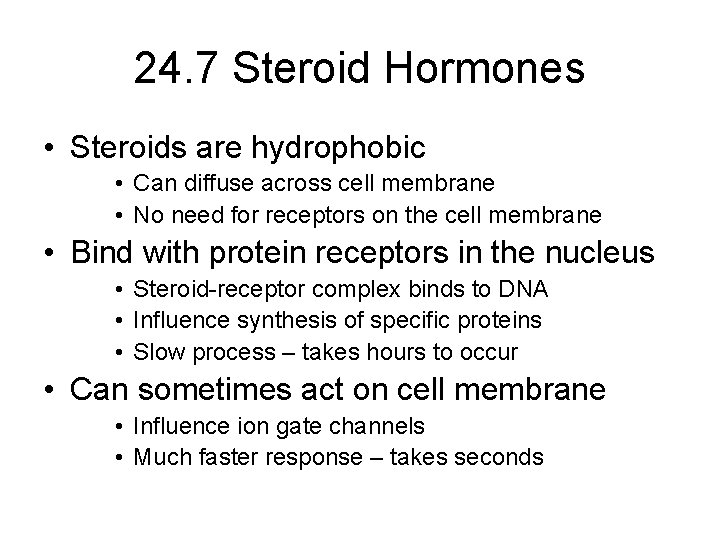 24. 7 Steroid Hormones • Steroids are hydrophobic • Can diffuse across cell membrane