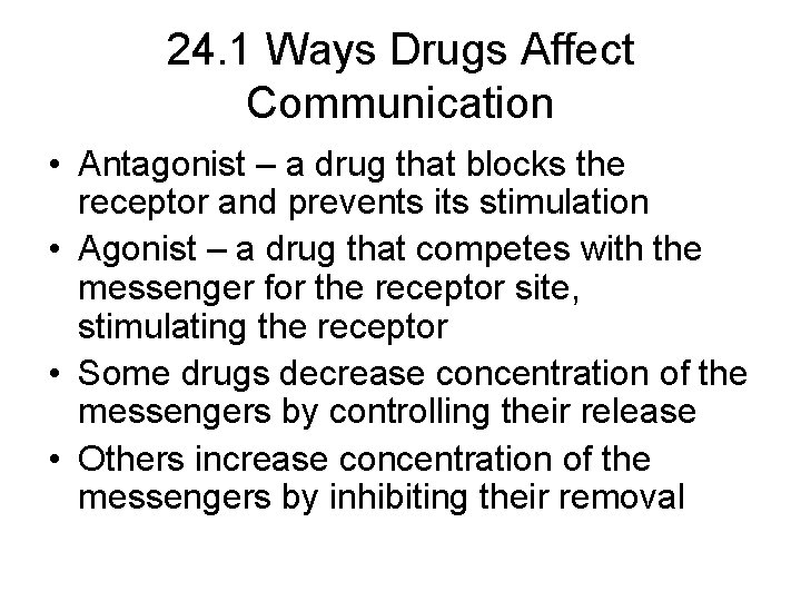 24. 1 Ways Drugs Affect Communication • Antagonist – a drug that blocks the
