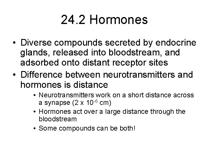 24. 2 Hormones • Diverse compounds secreted by endocrine glands, released into bloodstream, and