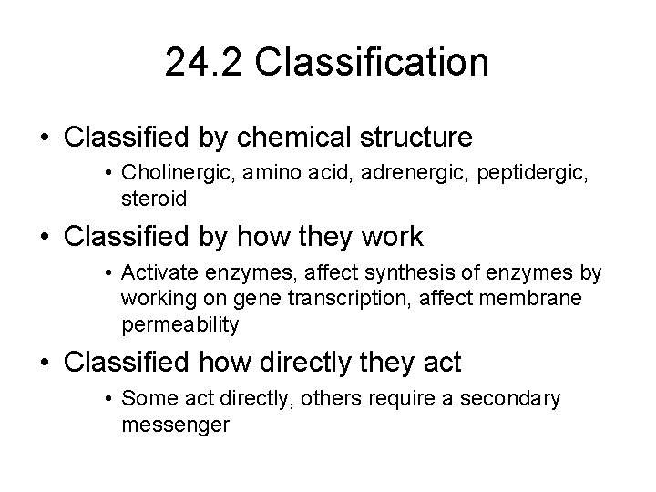 24. 2 Classification • Classified by chemical structure • Cholinergic, amino acid, adrenergic, peptidergic,