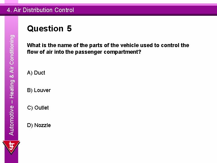 4. Air Distribution Control Automotive – Heating & Air Conditioning Question 5 What is