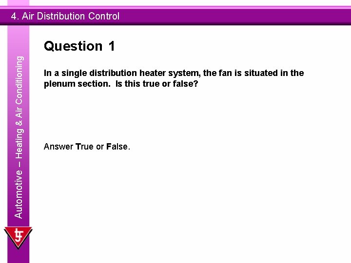 4. Air Distribution Control Automotive – Heating & Air Conditioning Question 1 In a