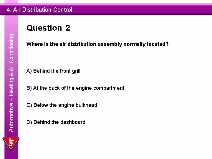 4. Air Distribution Control Automotive – Heating & Air Conditioning Question 2 Where is