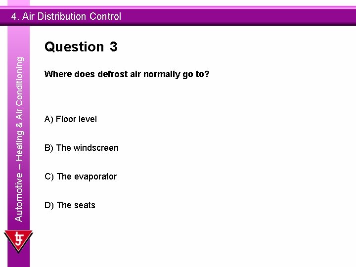 4. Air Distribution Control Automotive – Heating & Air Conditioning Question 3 Where does