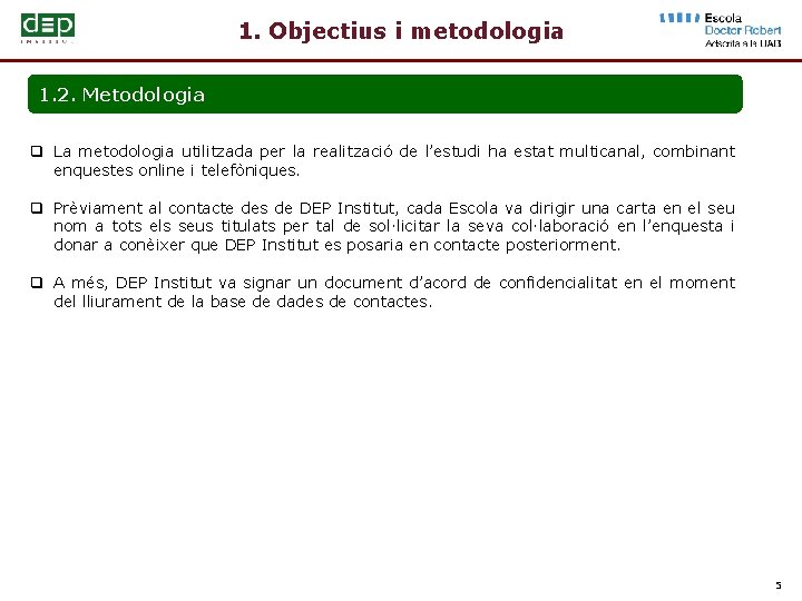 1. Objectius i metodologia 1. 2. Metodologia q La metodologia utilitzada per la realització