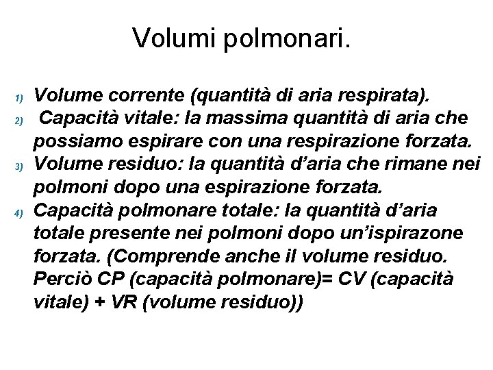 Volumi polmonari. 1) 2) 3) 4) Volume corrente (quantità di aria respirata). Capacità vitale: