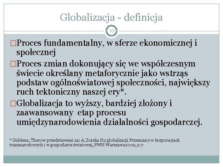 Globalizacja - definicja 10 �Proces fundamentalny, w sferze ekonomicznej i społecznej �Proces zmian dokonujący