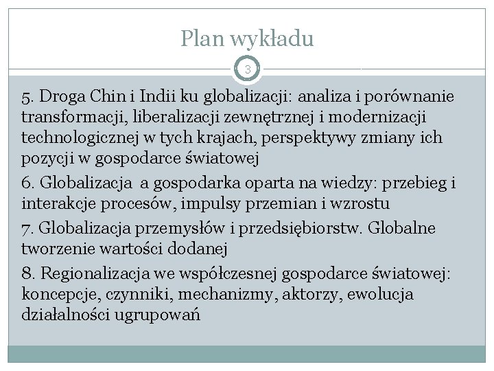 Plan wykładu 3 5. Droga Chin i Indii ku globalizacji: analiza i porównanie transformacji,