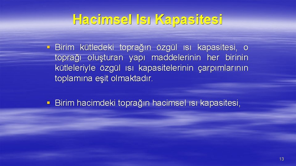 Hacimsel Isı Kapasitesi § Birim kütledeki toprağın özgül ısı kapasitesi, o toprağı oluşturan yapı