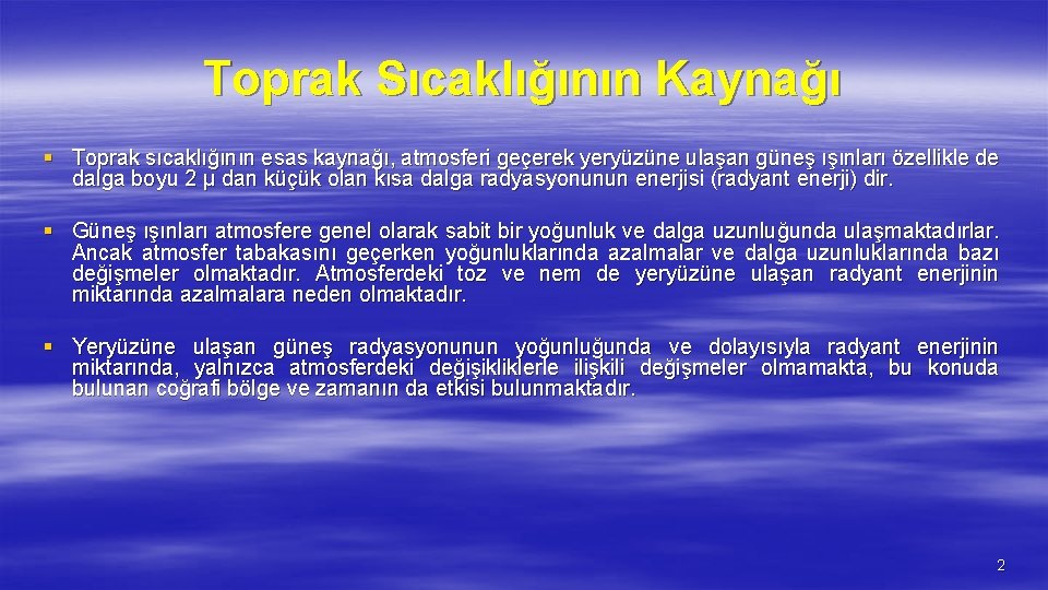 Toprak Sıcaklığının Kaynağı § Toprak sıcaklığının esas kaynağı, atmosferi geçerek yeryüzüne ulaşan güneş ışınları