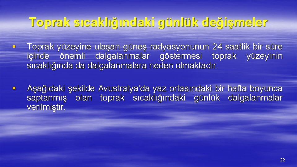 Toprak sıcaklığındaki günlük değişmeler § Toprak yüzeyine ulaşan güneş radyasyonunun 24 saatlik bir süre