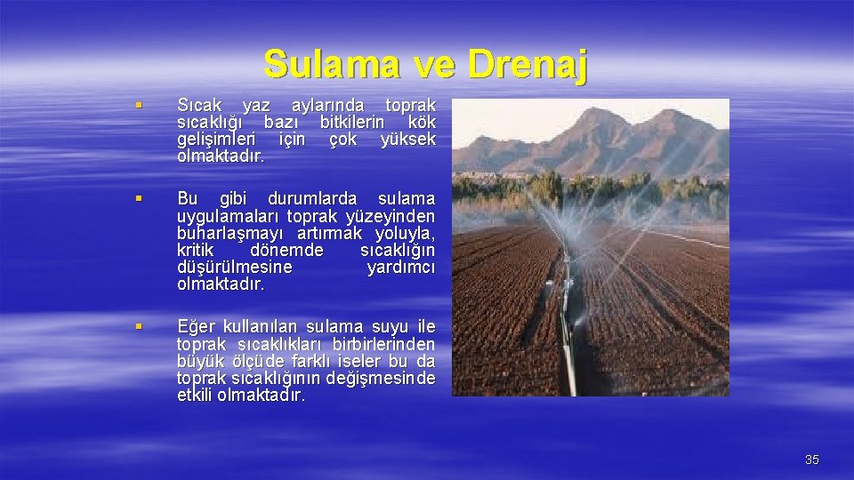 Sulama ve Drenaj § Sıcak yaz aylarında toprak sıcaklığı bazı bitkilerin kök gelişimleri için